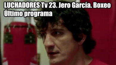 Photo of Último capitulo LUCHADORES Tv 23. Jero García. Boxeo